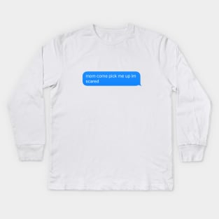 mom come pick me up im scared Kids Long Sleeve T-Shirt